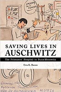 Saving Lives in Auschwitz The Prisoners' Hospital in Buna-Monowitz
