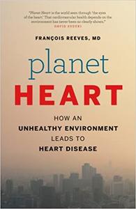 Planet Heart How an Unhealthy Environment Leads to Heart Disease