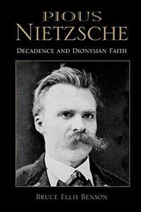 Pious Nietzsche Decadence and Dionysian Faith