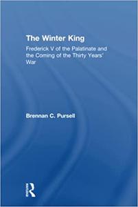 The Winter King Frederick V of the Palatinate and the Coming of the Thirty Years' War