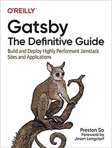 Gatsby The Definitive Guide Build and Deploy Highly Performant Jamstack Sites and Applications