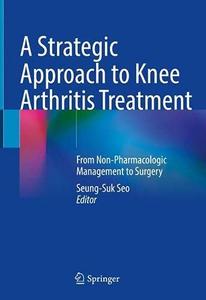 A Strategic Approach to Knee Arthritis Treatment From Non-Pharmacologic Management to Surgery 