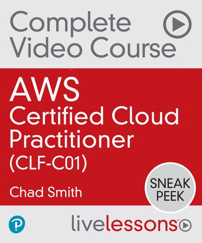 LiveLessons - AWS Certified Cloud Practitioner (CLF-C01) By Chad Smith