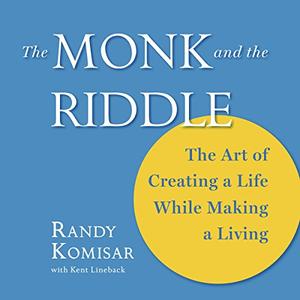 The Monk and the Riddle The Art of Creating a Life While Making a Living [Audiobook] 