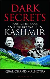 Dark Secrets Politics, Intrigue and Proxy Wars in Kashmir