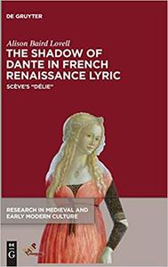 The Shadow of Dante in French Renaissance Lyric Scève's Délie (Research in Medieval and Early Modern Culture)