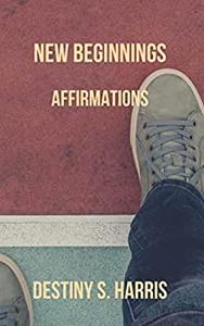 New Beginnings Affirmations (99 Cent Affirmations)