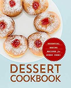 Dessert Cookbook Essential Baking Recipes for Every Cook