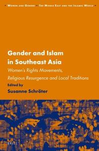 Gender and Islam in Southeast Asia Women's Rights Movements, Religious Resurgence and Local Traditions