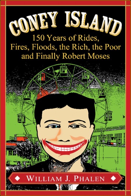Coney Island - 150 Years of Rides, Fires, Floods, the Rich, the Poor and Finally R...
