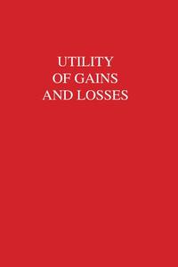 Utility of Gains and Losses Measurement-Theoretical and Experimental Approaches