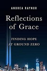 Reflections of Grace Finding Hope at Ground Zero