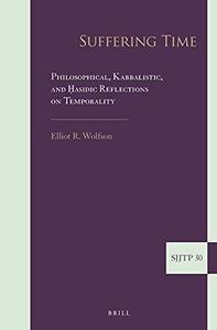 Suffering Time Philosophical, Kabbalistic, and ﻿Hasidic Reflections on Temporality
