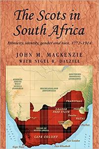 The Scots in South Africa Ethnicity, identity, gender and race, 1772-1914