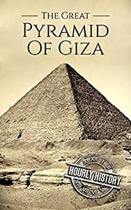 The Great Pyramid of Giza A History From Beginning to Present