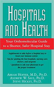 Hospitals and Health Your Orthomolecular Guide to a Shorter, Safer Hospital Stay