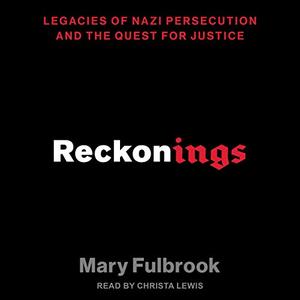 Reckonings Legacies of Nazi Persecution and the Quest for Justice [Audiobook]