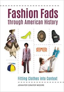 Fashion Fads through American History Fitting Clothes into Context
