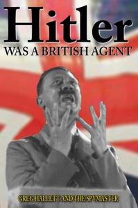 Hitler was a British Agent