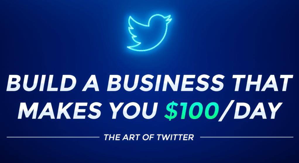 The Art of Twitter: Build a Business That Makes You $100/Day 2023
