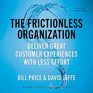 The Frictionless Organization Deliver Great Customer Experiences with Less Effort [Audiobook]