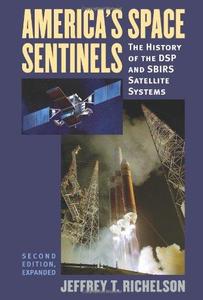 America's Space Sentinels The History of the DSP and SBIRS Satellite Systems (Modern War Studies)