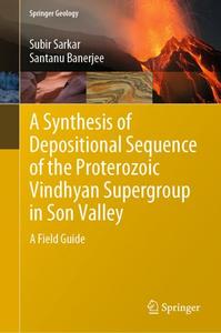 A Synthesis of Depositional Sequence of the Proterozoic Vindhyan Supergroup in Son Valley A Field Guide 