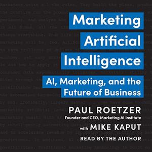 Marketing Artificial Intelligence AI, Marketing, and the Future of Business [Audiobook]