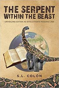 The Serpent Within the Beast Unveiling Satan As Evolution's Missing Link