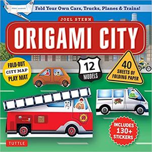 Origami City Kit Fold Your Own Cars, Trucks, Planes & Trains! Kit Includes Origami Book, 12 Projects, 40 Origami Paper