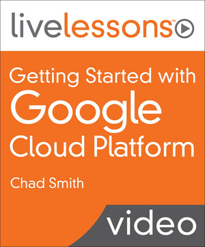 LiveLessons – Google Cloud Platform Professional Cloud Architect