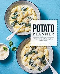Potato Planner Delicious Potato Recipes for Everyday of the Week