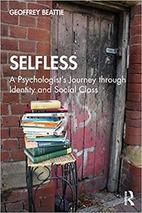Selfless A Psychologist's Journey through Identity and Social Class A Psychologist's Journey through Identity and Soci