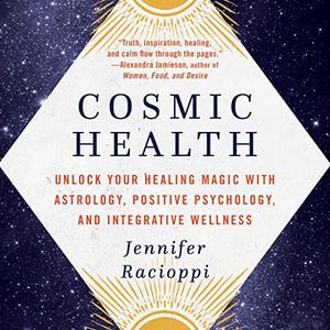 Cosmic Health Unlock Your Healing Magic with Astrology, Positive Psychology, and Integrative Wellness [Audiobook]