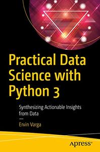 Practical Data Science with Python 3 Synthesizing Actionable Insights from Data