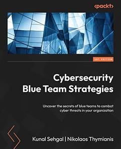 Cybersecurity Blue Team Strategies Uncover the secrets of blue teams to combat cyber threats in your organization