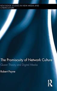 The Promiscuity of Network Culture Queer Theory and Digital Media