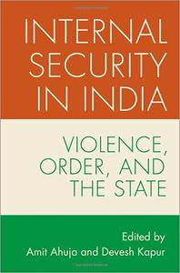 Internal Security in India Violence, Order, and the State