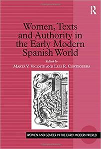 Women, Texts and Authority in the Early Modern Spanish World