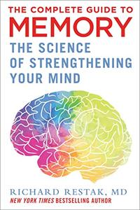 The Complete Guide to Memory The Science of Strengthening Your Mind