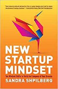 New Startup Mindset Ten Mindset Shifts to Build the Company of Your Dreams