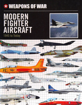 Modern Fighter Aircraft: 1945 to Today (Weapons of War)