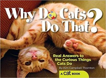 Why Do Cats Do That Real Answers to the Curious Things Cats Do