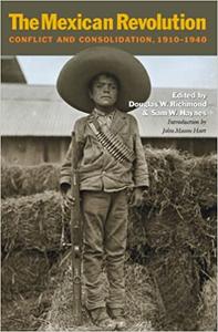 The Mexican Revolution Conflict and Consolidation, 1910-1940 (Volume 44)