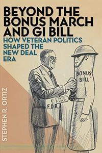 Beyond the Bonus March and GI Bill How Veteran Politics Shaped the New Deal Era