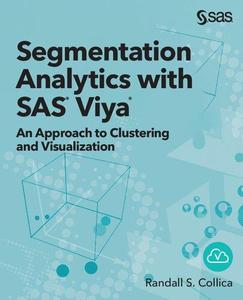 Segmentation Analytics with SAS Viya An Approach to Clustering and Visualization (Hardcover edition)