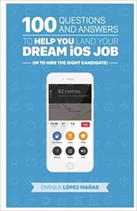 100 Questions and Answers to help you land your Dream iOS Job or to hire the right candidate! 