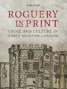 Roguery in Print Crime and Culture in Early Modern London
