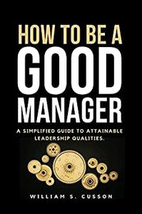 HOW TO BE A GOOD MANAGER