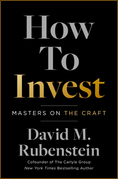 How to Invest  Masters on the Craft by David M  Rubenstein   Dcbfb6da54b94ffe314d87010507f63a